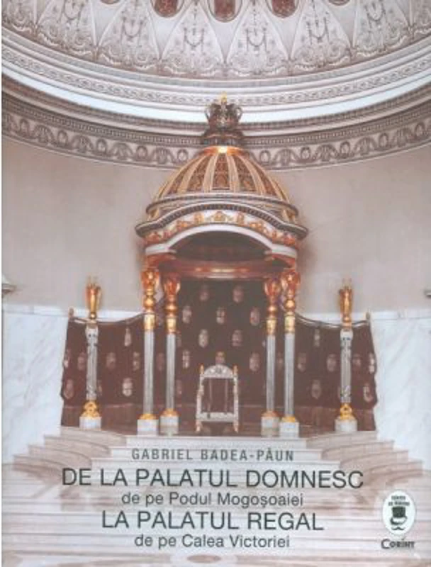 De la palatul domnesc de pe Podul Mogosoaiei la palatul regal de pe Calea Victoriei - Gabriel Badea Paun