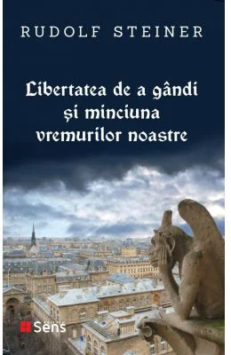 Libertatea de a gandi si minciuna vremurilor noastre - Rudolf Steiner