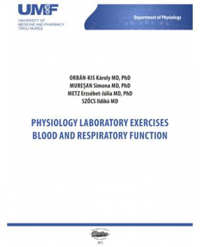 Physiology laboratory exercises. Blood and respiratory function - Orban-Kis Karoly, Muresan Simona