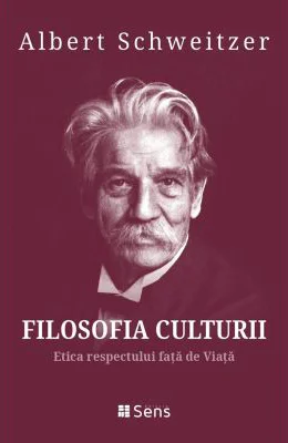 Filosofia Culturii 3. Etica respectului fata de Viata - Albert Schweitzer