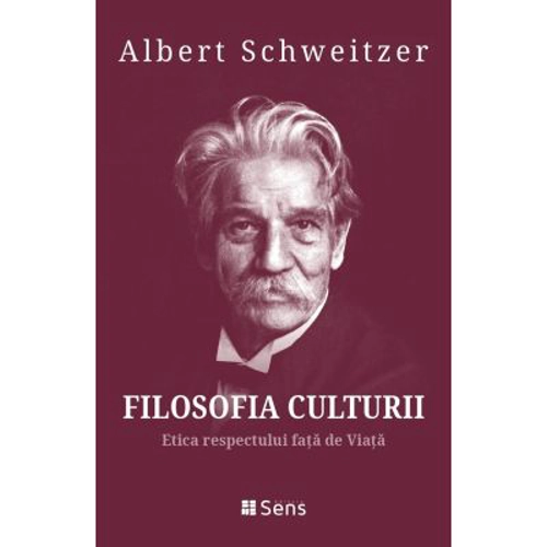 Filosofia Culturii 3. Etica respectului fata de Viata - Albert Schweitzer