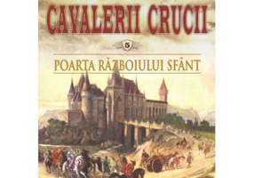 Poarta razboiului sfant. Cavalerii Crucii, volumul 5 - Andrei Breaban