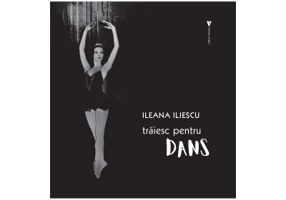 Traiesc pentru dans - Ileana Iliescu