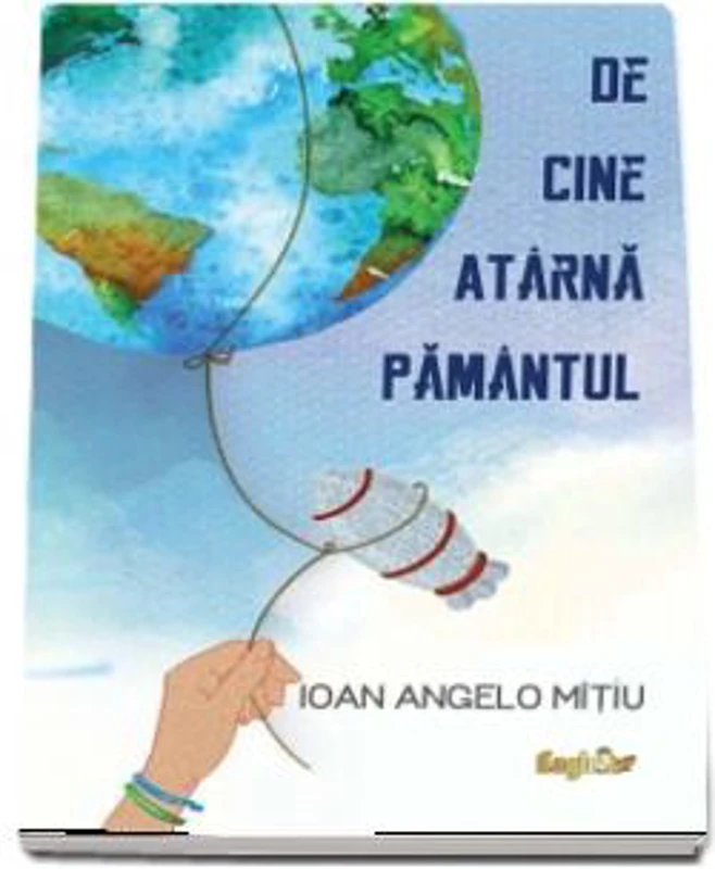 De cine atarna Pamantul - Ioan Angelo Mitiu