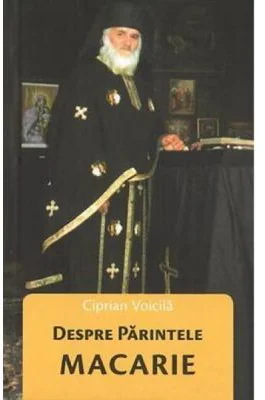 Despre Parintele Macarie - Ciprian Voicila
