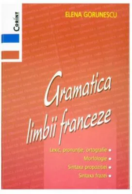 Gramatica limbii franceze - Elena Gorunescu
