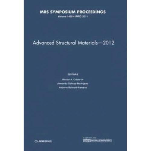 Advanced Structural Materials – 2012: Volume 1485 - Hector A. Calderon, Armando Salinas-Rodriguez, Heberto Balmori-Ramirez