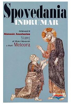 Spovedania. Indrumar - arhim. Atanasie Anastasiou