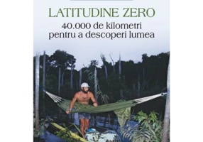 Latitudine zero. 40 000 de kilometri pentru a descoperi lumea - Mike Horn