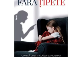 Fara tipete. Cum sa cresti adulti echilibrati fara sa-ti pierzi calmul - Hal Runkel