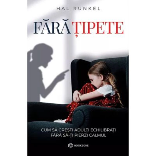 Fara tipete. Cum sa cresti adulti echilibrati fara sa-ti pierzi calmul - Hal Runkel