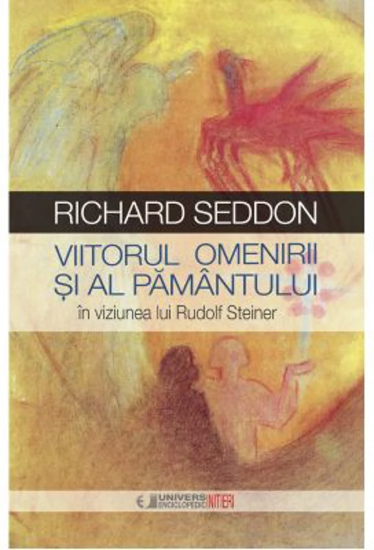 Viitorul omenirii si al pamantului in viziunea lui Rudolf Steiner - Richard Seddon