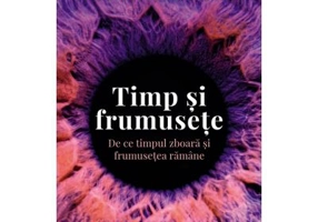Timp si frumusete. De ce timpul zboara si frumusetea ramane - Adrian Bejan