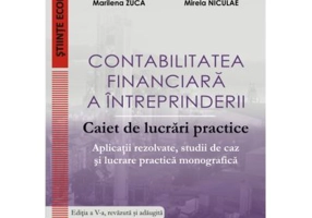 Contabilitatea financiara a intreprinderii. Caiet de lucrari practice. Aplicatii rezolvate, studii de caz si lucrare practica monografica - Victor Mun