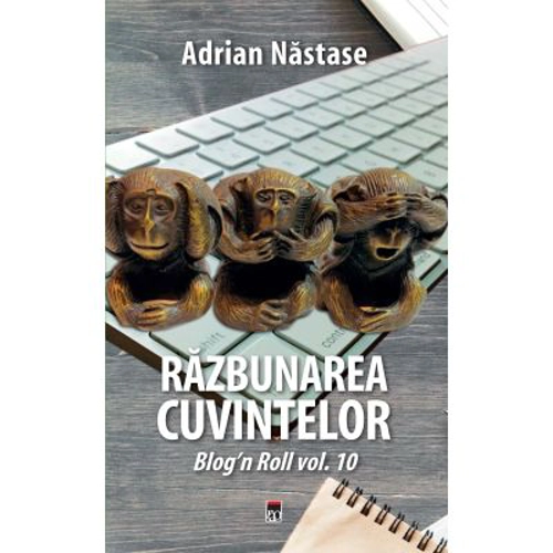 Razbunarea cuvintelor. Al zecelea volum al seriei blog'n roll - Adrian Nastase