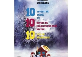 10 povesti de iarna cu 10 retete de prajituri de casa pentru 10 zile de sarbatoare - Ana-Sorina Corneanu