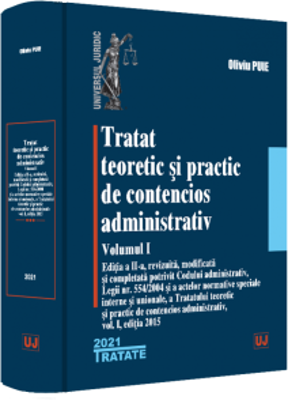 Tratat teoretic si practic de contencios administrativ. Volumul I - 2021 - Oliviu Puie