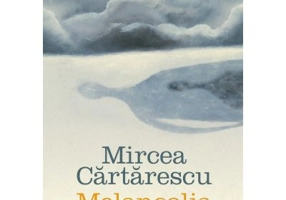 Melancolia - Mircea Cartarescu