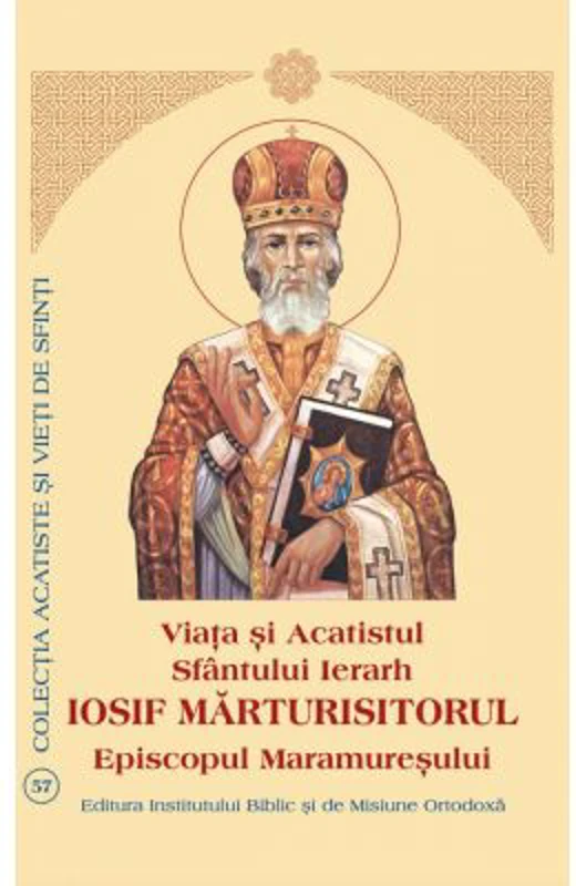 Viata si Acatistul Sfantului Iosif Marturisitorul Episcopul Maramuresului
