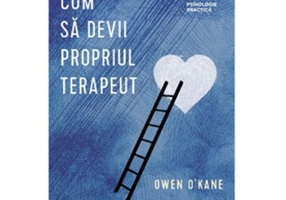 Cum sa devii propriul terapeut - Owen O’ Kane