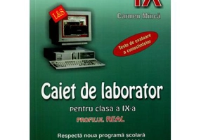 Informatica. Caiet de laborator pentru clasa a 9-a. Profilul real. Teste de evaluare a cunostintelor - Carmen Minca