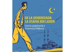 De la Seherezada la Osama Bin Laden. Istoria palpitanta a Orientului Mijlociu - Adrian Petru Stepan