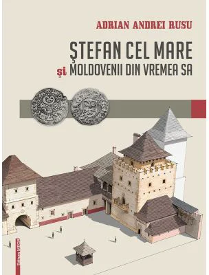 Stefan cel Mare si moldovenii din vremea sa - Adrian Andrei Rusu