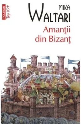Amantii din Bizant - Mika Waltari
