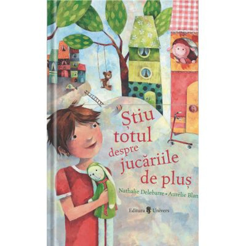 Stiu totul despre jucariile de plus - Nathalie Delebarre, Aurelie Blanz