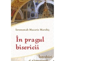 In pragul bisericii. Intrebari si raspunsuri - Ieromonahul Macarie Marchis