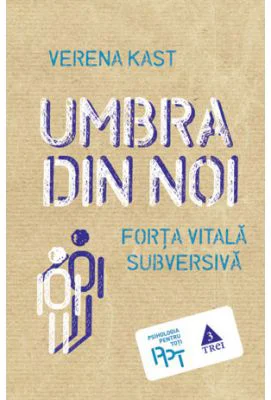Umbra din noi. Forta vitala subversiva