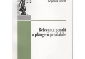 Relevanta penala a plangerii prealabile - Angelica Chirila