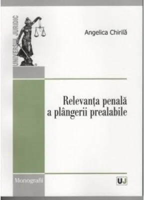 Relevanta penala a plangerii prealabile	- Angelica Chirila