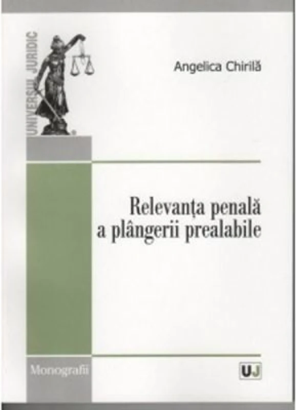 Relevanta penala a plangerii prealabile	- Angelica Chirila
