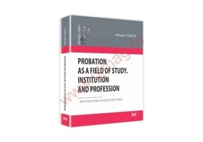 Probation as a Field of Study. Institution and Profession - Mihaela Tomita