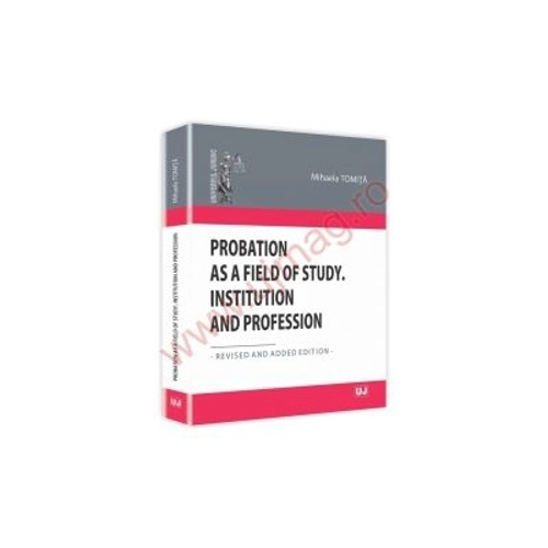 Probation as a Field of Study. Institution and Profession - Mihaela Tomita