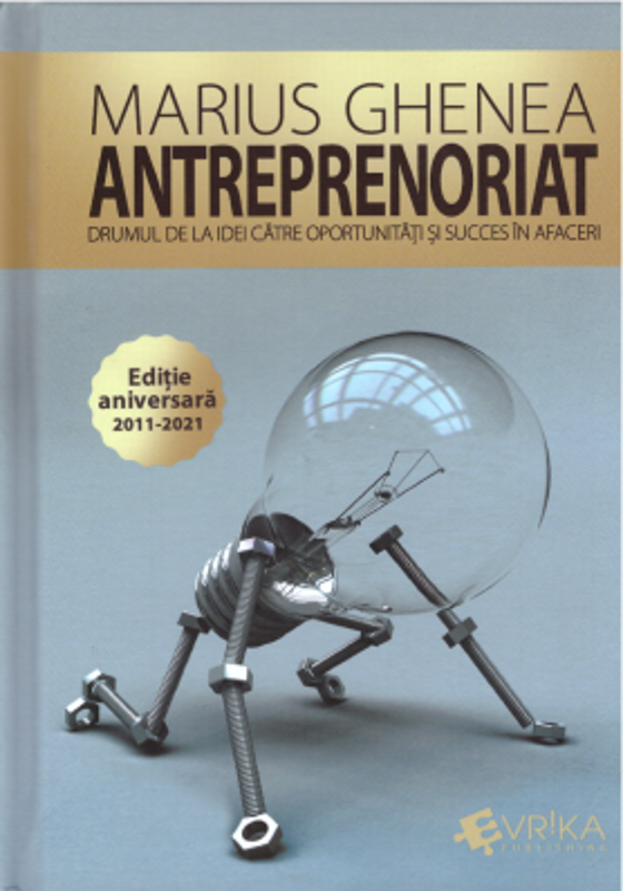 Antreprenoriat. Drumul de la idei catre oportunitati si succes in afaceri. Editie aniversara adaugita si ilustrata