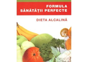 Formula sanatatii perfecte. Dieta alcalina