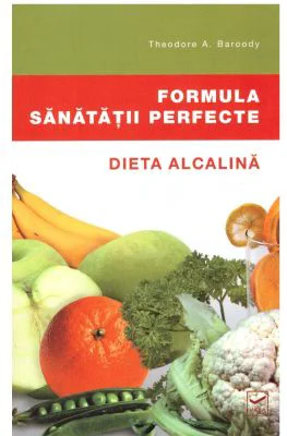 Formula sanatatii perfecte. Dieta alcalina