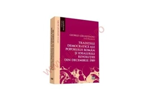 Traditiile democratice ale poporului roman si idealurile democratice ale Revolutiei din decembrie 1989 - George Girlesteanu