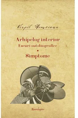 Opere 10. Arhipelag interior. Eseuri autobiografice Simptome