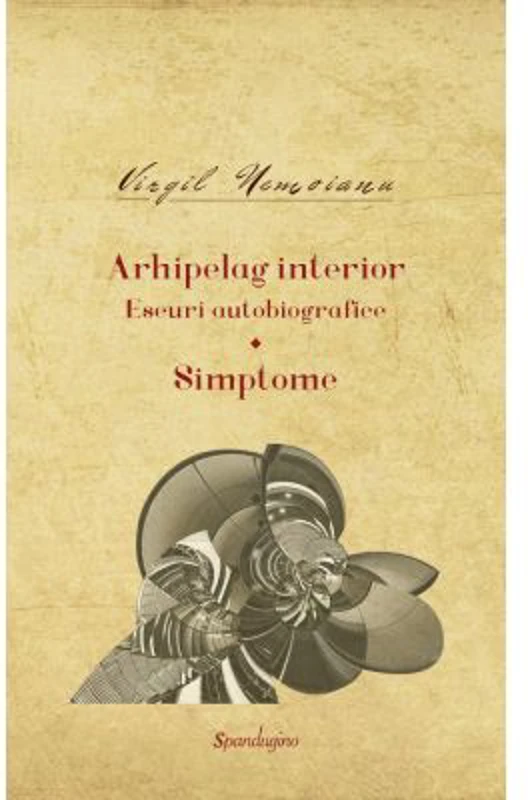 Opere 10. Arhipelag interior. Eseuri autobiografice Simptome