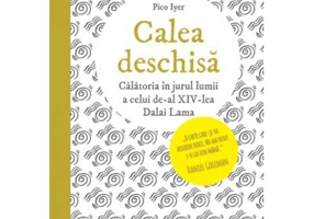 Calea deschisa. Calatoria in jurul lumii a celui de-al XIV-lea Dalai Lama - Pico Iyer