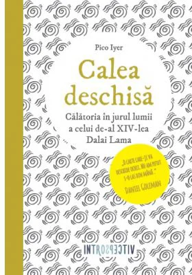 Calea deschisa. Calatoria in jurul lumii a celui de-al XIV-lea Dalai Lama - Pico Iyer