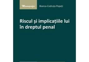 Riscul si implicatiile lui in dreptul penal - Bianca-Codruta Popeti
