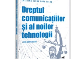 Dreptul comunicatiilor si al noilor tehnologii. Curs universitar - Cristina-Elena Popa Tache