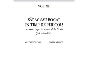 Sarac sau bogat in timp de pericol? Tezaurul imperial roman de la Gruia (jud. Mehedinti) - Cristian Gazdac, Marin Neagoe