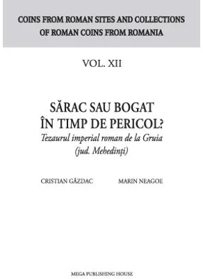 Sarac sau bogat in timp de pericol? Tezaurul imperial roman de la Gruia (jud. Mehedinti) - Cristian Gazdac, Marin Neagoe