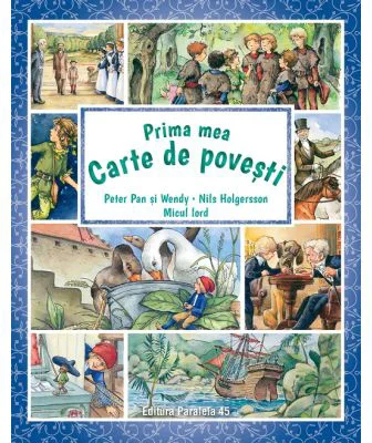 Prima mea carte de povesti. Peter Pan si Wendy, Nils Holgersson, Micul lord - James Matthew Barrie, Frances Hodgson Burnett, Selma Lagerlof