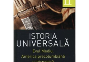 Istoria universala: Vol. II - Evul mediu. America precolumbiana si hispanica (Daniela Ducu)